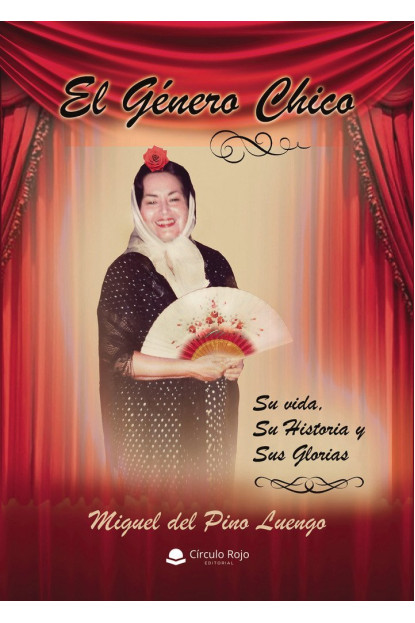 El Género chico. Su vida, su historia y sus glorias