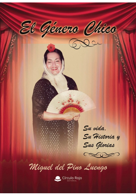 El Género chico. Su vida, su historia y sus glorias