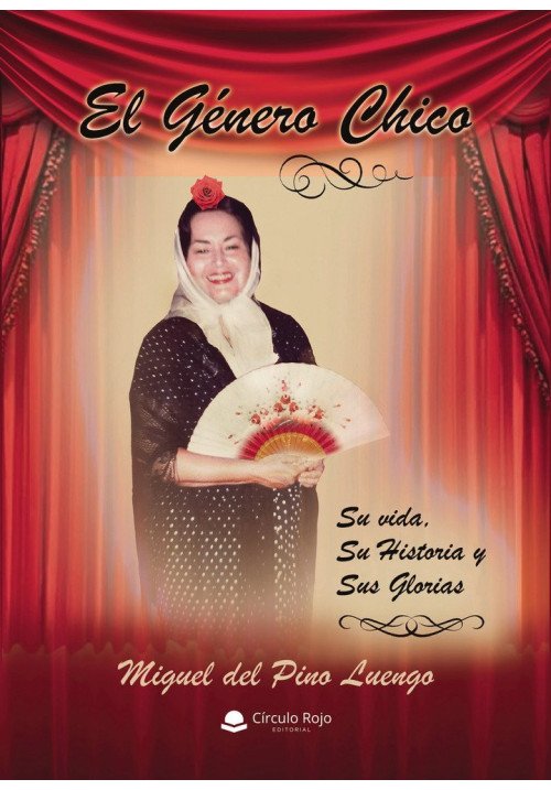 El Género chico. Su vida, su historia y sus glorias