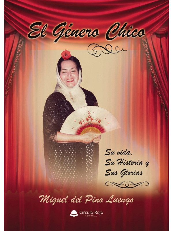 El Género chico. Su vida, su historia y sus glorias